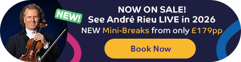 NOW ON SALE! See André Rieu LIVE in 2026 - New Mini - Break from only £179pp.Book Now